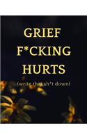 Grief F*cking Hurts - Write That Sh*t Down
