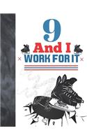 9 And I Work For It: Hockey Gift For Boys And Girls Age 9 Years Old - College Ruled Composition Writing School Notebook To Take Classroom Teachers Notes