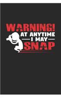 Warning at anytime I may snap