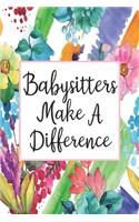 Babysitters Make A Difference: Blank Lined Journal For Babysitter Gifts Floral Notebook