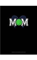 Mom (With Tennis Graphics): Composition Notebook: Wide Ruled(677 Composition Notebook: Wide Ruled)