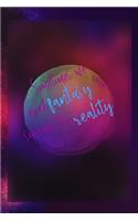 Sometimes We Need Fantasy To Survive The Reality