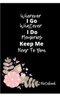 Wherever I Go Whatever I Do Memories Keep Me Near To You
