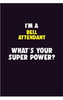 I'M A Bell Attendant, What's Your Super Power?: 6X9 120 pages Career Notebook Unlined Writing Journal