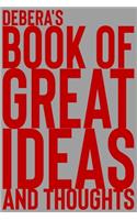 Debera's Book of Great Ideas and Thoughts: 150 Page Dotted Grid and individually numbered page Notebook with Colour Softcover design. Book format: 6 x 9 in(1772 Book of Great Ideas and Thoughts)
