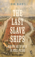 The Last Slave Ships: New York and the End of the Middle Passage