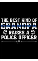 The Best Kind Of Grandpa Raises A: Police Officer Journal Notebook Gifts, Thin Blue Line Notebook Journal, Proud Police Officer, Gift Idea for Cop, Police Officer Gifts for Men Women
