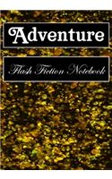 Adventure Flash Fiction Notebook: Workbook for Writing Short Stories And Flash Fictions - Motivation and Prompts to Write A Story, Essays (flash fiction field guides)