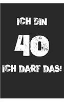 Ich Bin 40 Ich Darf Das!: 40. Geburtstag Notizbuch / Tagebuch / Heft mit Karierten Seiten. Notizheft mit Weißen Karo Seiten, Malbuch, Journal, Sketchbuch, Planer für Termine 