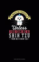 Always Be Yourself Unless You Can Be A Shih Tzu Then Be A Shih Tzu: Song Writing Journal