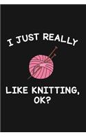 I Just Really Like Knitting Ok
