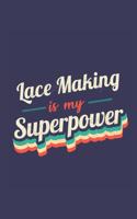Lace Making Is My Superpower: A 6x9 Inch Softcover Diary Notebook With 110 Blank Lined Pages. Funny Vintage Lace Making Journal to write in. Lace Making Gift and SuperPower Retro