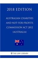 Australian Charities and Not-for-profits Commission Act 2012 (Australia) (2018 Edition)
