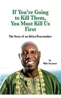 If You're Going to Kill Them, You Must Kill Us First