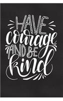 Have Courage Be Kind