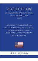 Alternative Test Procedures for the Analysis of Contaminants Under the Safe Drinking Water ACT - Analysis and Sampling Procedures - Expedited Approval (Us Environmental Protection Agency Regulation) (Epa) (2018 Edition)