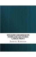 English Grammar in Familiar Lectures
