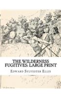 The Wilderness Fugitives: Large Print