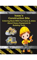 Isaac's Construction Site Coloring Book With Fun Facts & Jokes About Heavy Equipment & Building Tools