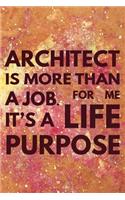 Architect is More Than a Job: It's a Life Purpose - Architect Notebook Gifts - Architecture Journal for Writing Notes - Graduation Gifts for Architectural Student - 6x9 Journal 1