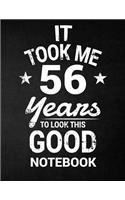 It Took Me 56 Years To Look This Good Notebook: 56th Birthday Gift - Blank Line Composition Notebook and Birthday Journal for 56 Year Old, Black Notebook Gift, Funny Birthday Quote (8.5 x 11 - 110