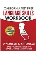 CALIFORNIA TEST PREP Language Skills Workbook Synonyms & Antonyms: Skill-Building Practice for Grade 3, Grade 4, and Grade 5