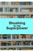 Shushing Is My Superpower