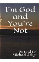 I'm God and You're Not