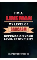 I Am a Lineman My Level of Sarcasm Depends on Your Level of Stupidity: Composition Notebook, Birthday Journal for Electricians, Lineworkers to Write on