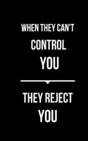 When They Can't Control You They Reject You: Blank Line Journal