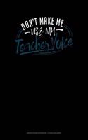 Don't Make Me Use My Teacher Voice: Graph Paper Notebook - 1/2 Inch Squares