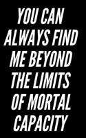 You Can Always Find Me Beyond the Limits of Mortal Capacity