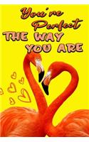 You Are Perfect the Way You Are: Lovely Pink Flamingo Gift Lined Notebook to Write in