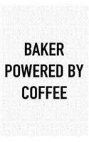 Baker Powered by Coffee: A 6x9 Inch Matte Softcover Journal Notebook with 120 Blank Lined Pages and a Funny Caffeine Loving Cover Slogan