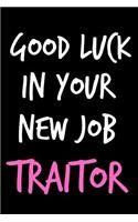 Good Luck In Your New Job Traitor