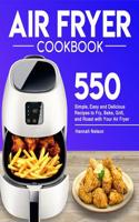Air Fryer Cookbook: Simple, Easy and Delicious Recipes to Fry, Bake, Grill, and Roast with Your Air Fryer