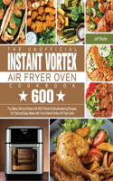 Unofficial Instant Vortex Air Fryer Oven Cookbook