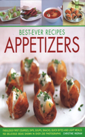 Best-Ever Recipes Appetizers: Fabulous first courses, dips, snacks, quick bites and light meals: 150 delicious recipes shown in 250 stunning photographs