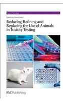 Reducing, Refining and Replacing the Use of Animals in Toxicity Testing: (Volume 19 Issues in Toxicology)
