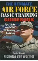 The Ultimate Guide to Air Force Basic Training: Tips, Tricks, and Tactics for Surviving Boot Camp