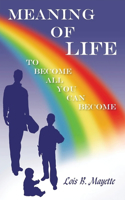 Meaning of Life: To Become All You Can Become