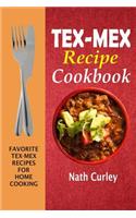 Tex-Mex Recipe Cookbook: Favorite Tex-Mex Recipes For Home Cooking