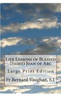 Life Lessons of Blessed (Saint) Joan of Arc