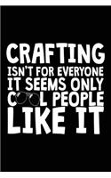 Crafting Isn't for Everyone It Seems Only Cool People Like It: Crafting Notebook Journal