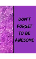 Don't Forget To be Awesome: 8.5 x 11 Large Paperback Journal/Notebook