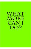 What More Can I Do?: Notebook