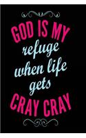 God is My Refuge When Life Gets Cray Cray