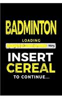 Badminton Loading 75% Insert Cereal to Continue: Badminton Player Notebook