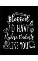 Blessed To Have Algebra Students Like You: Algebra Teacher Appreciation Doodle Sketch Book