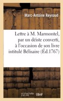 Lettre À M. Marmontel, Par Un Déiste Converti, À l'Occasion de Son Livre Intitulé Bélisaire